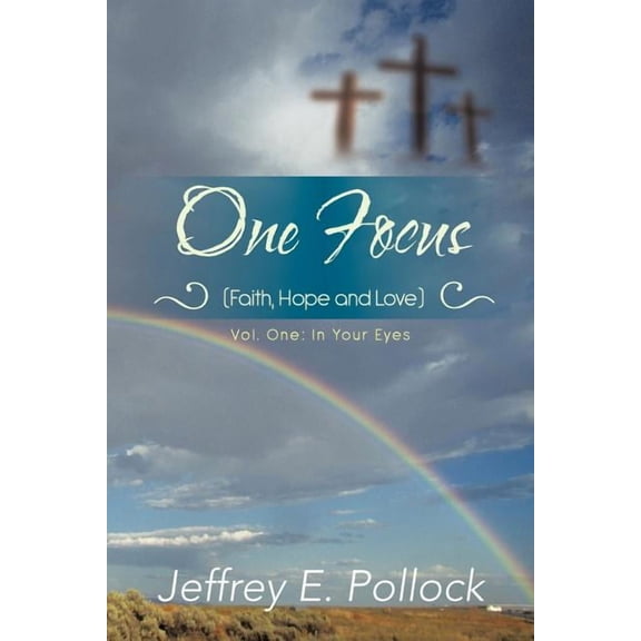 One Focus (Faith, Hope and Love): Volume One: In Your Eyes