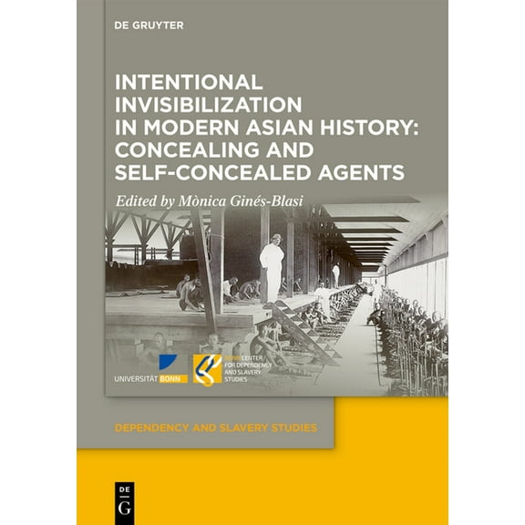 Dependency and Slavery Studies Intentional Invisibilization in Modern Asian History: Concealing and Self-Concealed Agents, Book 16, (Hardcover)