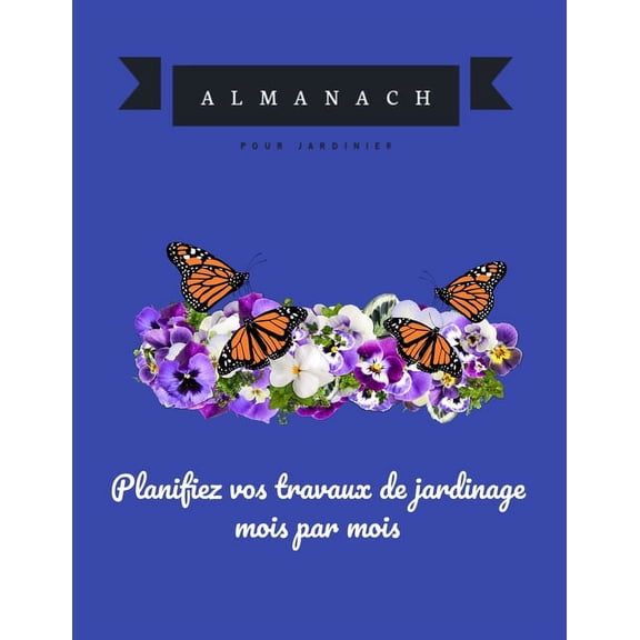 Planifiez vos travaux de jardinage mois par mois: Almanach du jardinier des années 2020 (Paperback)
