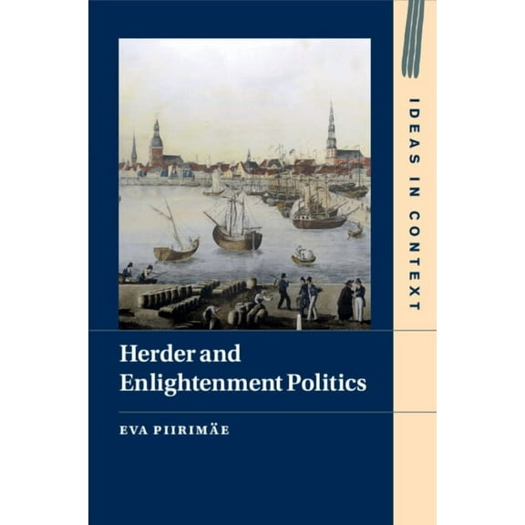 Ideas in Context Herder and Enlightenment Politics, Book 147, (Paperback)