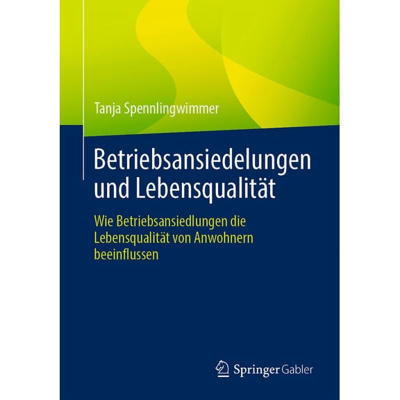 Betriebsansiedelungen Und LebensqualitÃ¤t: Wie Betriebsansiedlungen Die LebensqualitÃ¤t Von Anwohnern Beeinflussen, (Paperback)