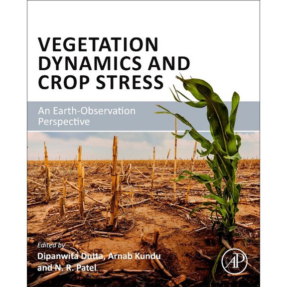 Vegetation Dynamics and Crop Stress: An Earth-Observation Perspective, (Paperback)