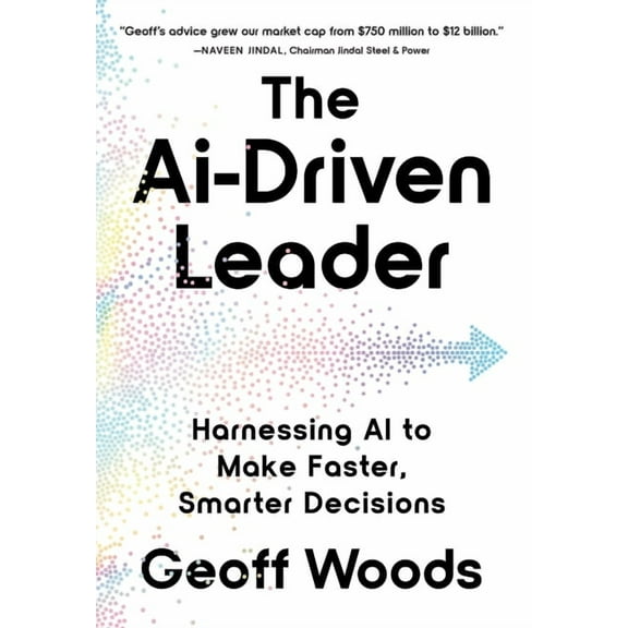 The AI-Driven Leader: Harnessing AI to Make Faster, Smarter Decisions, (Hardcover)