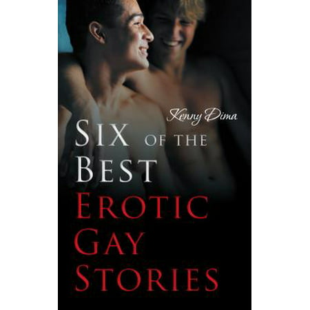 Six of the Best Erotic Gay Stories - eBook (Best Gay Erotic Stories)