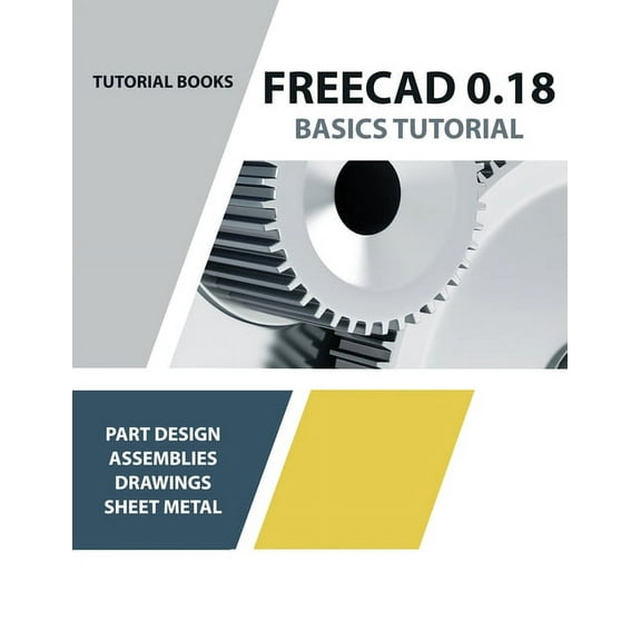 FreeCAD 0.18 Basics Tutorial, (Paperback)