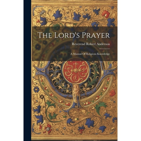The Lord's Prayer: A Manual Of Religious Knowledge, (Paperback)