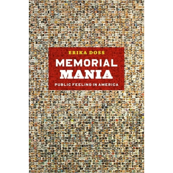 Memorial Mania: Public Feeling in America, (Paperback)