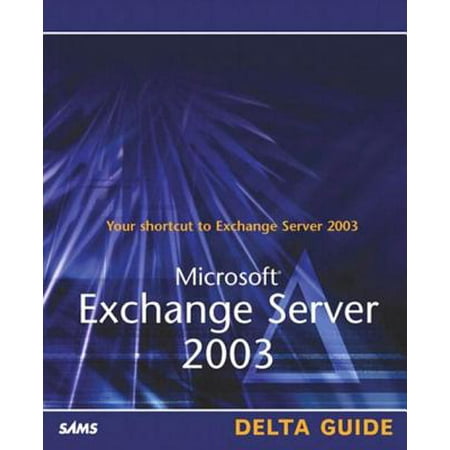 Microsoft Exchange Server 2003 Delta Guide -