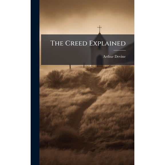 The Creed Explained, (Hardcover)
