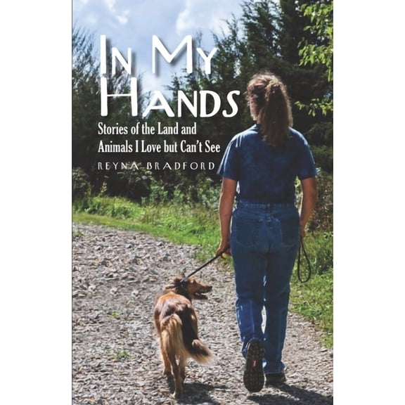 In My Hands: Stories of the Land and Animals I Love but Can't See, (Paperback)