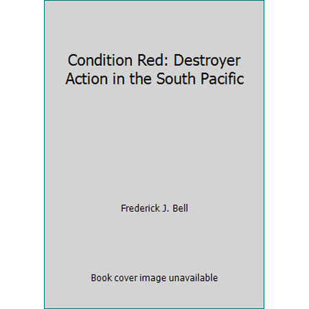 Condition Red: Destroyer Action in the South Pacific (Paperback) 1976500214 9781976500213