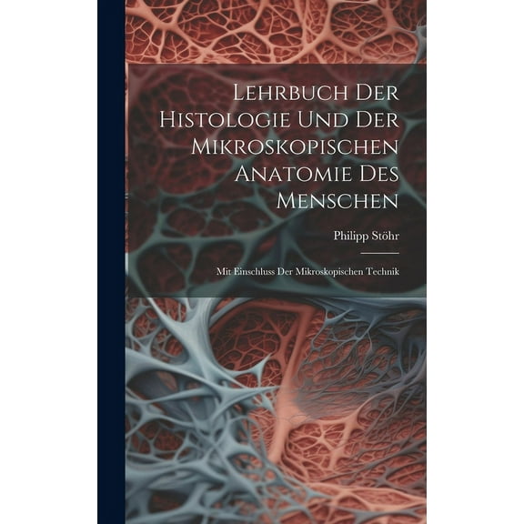 Lehrbuch Der Histologie Und Der Mikroskopischen Anatomie Des Menschen: Mit Einschluss Der Mikroskopischen Technik (Hardcover)