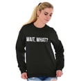 thumbnail image 4 of Wait What Funny Novelty One Liner Unisex Plus Fleece Graphic Sweatshirt Brisco Brands 2X, 4 of 5