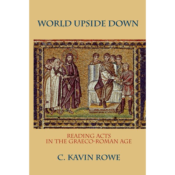 World Upside Down: Reading Acts in the Graeco-Roman Age, (Paperback)