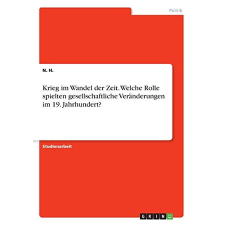Krieg Im Wandel Der Zeit. Welche Rolle Spielten Gesellschaftliche Veränderungen Im 19. Jahrhundert? (German Edition)