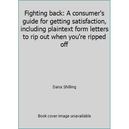 Fighting back: A consumer's guide for getting satisfaction, including plaintext form letters to rip out when you're ripped off, Used [Paperback]