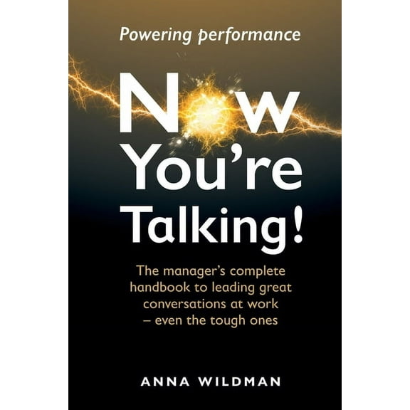 Now You're Talking!: The manager's complete handbook to leading great conversations at work-even the tough one, (Paperback)