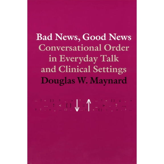 Bad News, Good News : Conversational Order in Everyday Talk and Clinical Settings (Paperback)