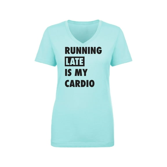 Running Late Is My Cardio Womens V-Neck T-Shirt