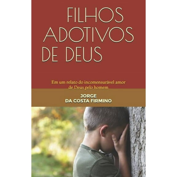 Filhos Adotivos de Deus: Em Um Relato Do Incomensurável Amor de Deus Pelo Homem (Paperback)