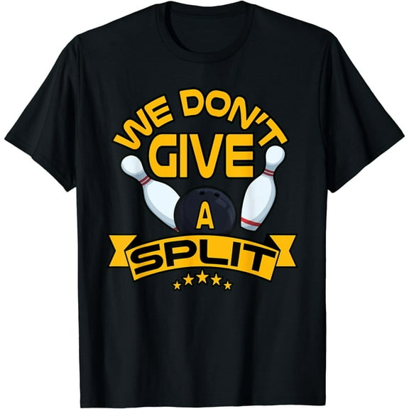 We Dont Give A Split Shirt Funny Bowling item League Bowl T-Shirt