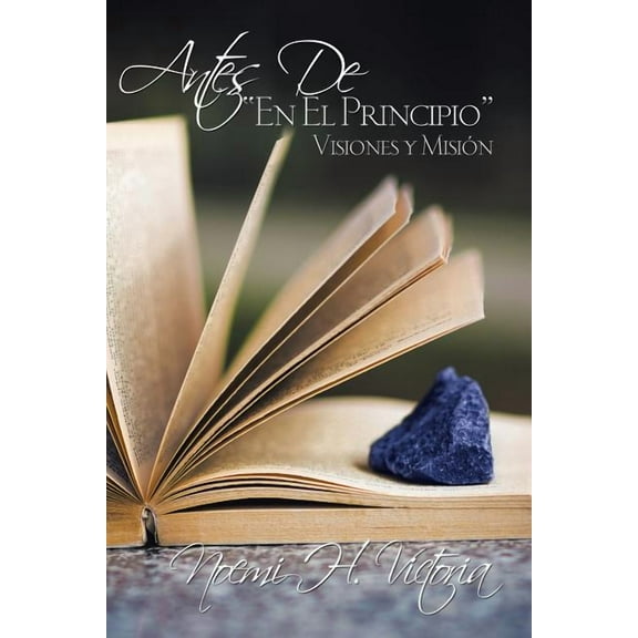 Antes De, "En El Principio" : Visiones y Misión (Paperback)