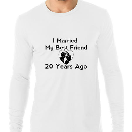 I Married My Best Friend 20 Years Ago - Anniversary Men's Long Sleeve