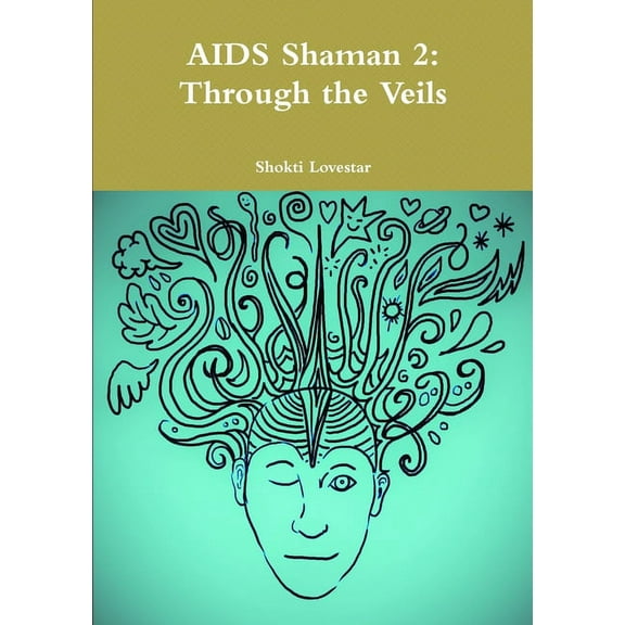 AIDS Shaman 2: Through the Veils, (Paperback)