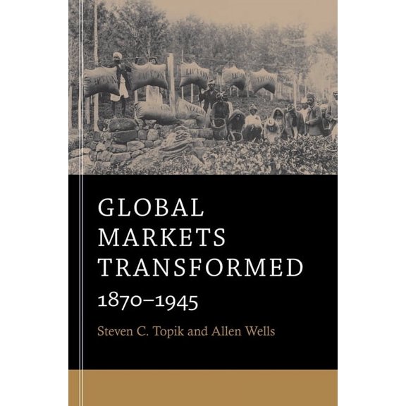 Global Markets Transformed: 1870-1945, (Paperback)