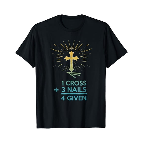 Sam Soft 1 Cross 3 Nails 4 Given Forgiven Christian Faith T Shirt, Gift For Friend, Full Size S-5Xl