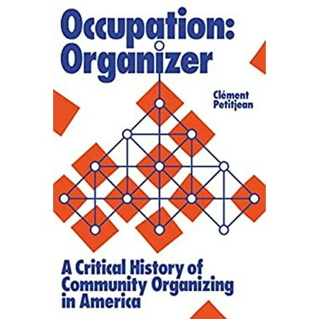 Pre-Owned Occupation: Organizer: A Critical History of Community Organizing in America (Paperback) by Clément Petitjean