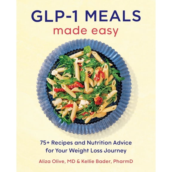 GLP-1 Meals Made Easy: 75  Recipes and Nutrition Advice for Your Weight Loss Journey (Paperback)
