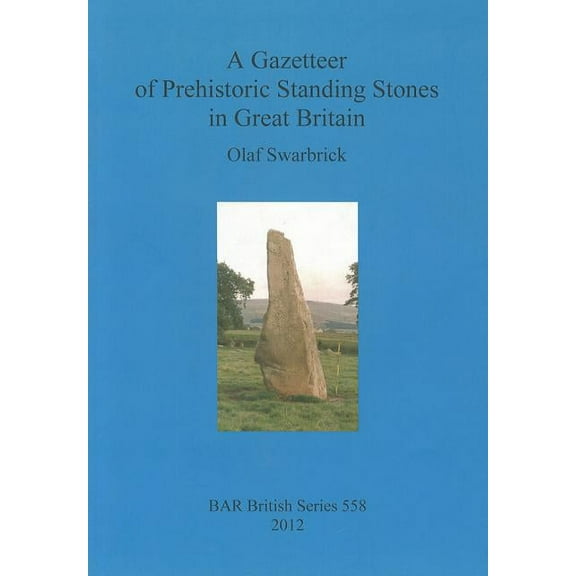 BAR British: A Gazetteer of Prehistoric Standing Stones in Great Britain (Paperback)