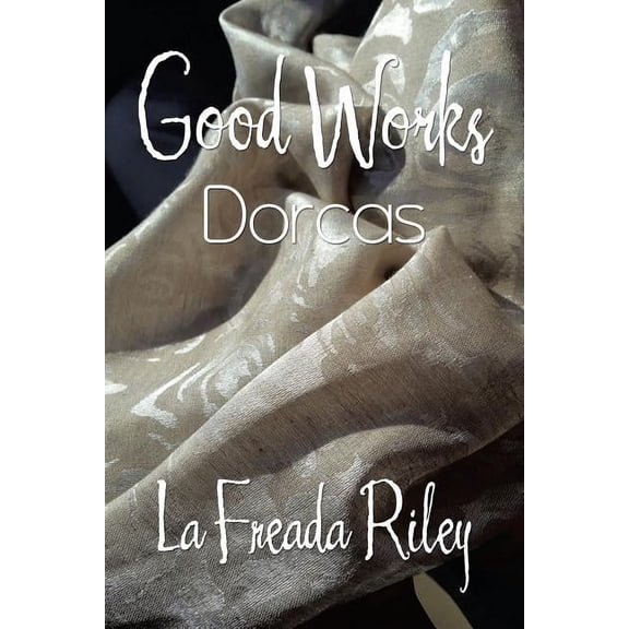 Good Works : Dorcas
