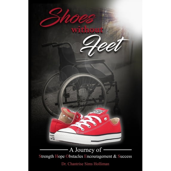 Pre-Owned Shoes Without Feet: A Journey of Strength, Hope, Obstacles, Encouragement & Success (Paperback) 0998621919 9780998621913