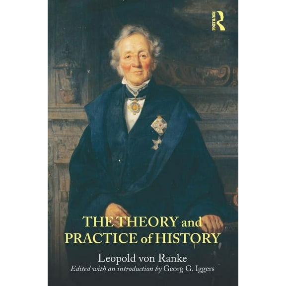 The Theory and Practice of History: Edited with an introduction by Georg G. Iggers, (Paperback)