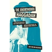 The Unorthodox Haggadah: A Dogma-Free Passover for Jews and Other Chosen People [Paperback - Used]