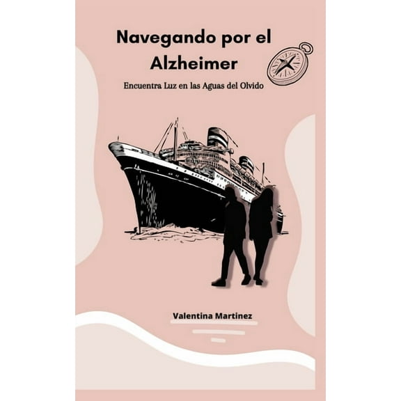 Navegando por el Alzheimer: Encuentra luz en la oscuridad, (Paperback)