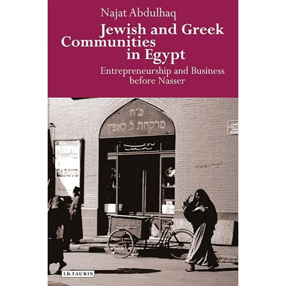 Library of Middle East History Jewish and Greek Communities in Egypt: Entrepreneurship and Business Before Nasser, (Hardcover)