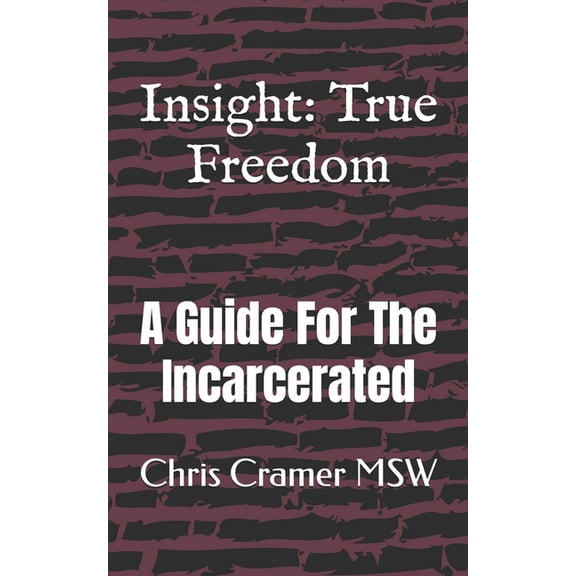Insight: True Freedom: A Guide for the Incarcerated, (Paperback)