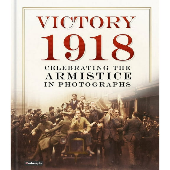 Victory 1918 : Celebrating the Armistice in Photographs (Hardcover)