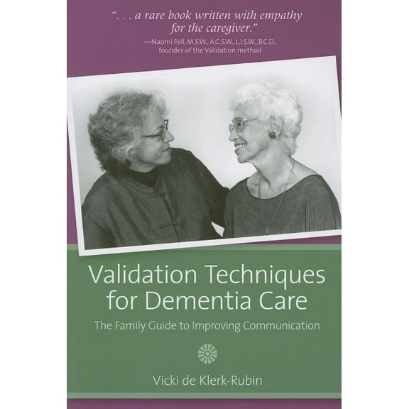 Validation Techniques for Dementia Care : The Family Guide to Improving Communication (Paperback)