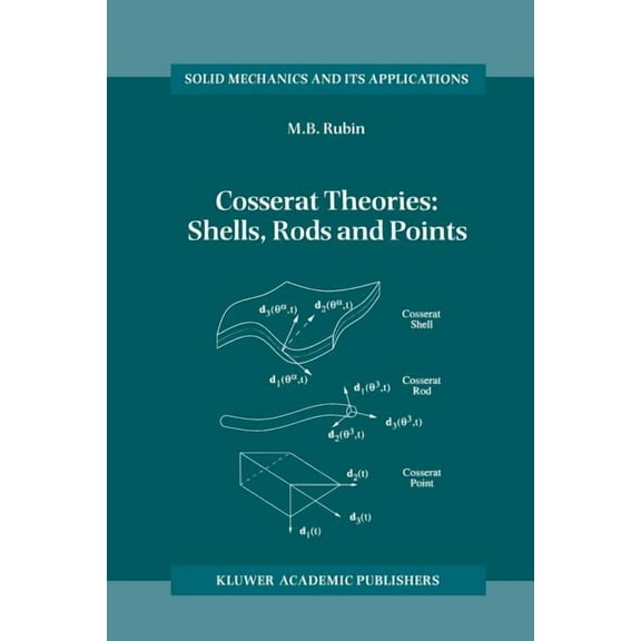 Solid Mechanics and Its Applications Cosserat Theories: Shells, Rods and Points, Book 79, (Paperback)