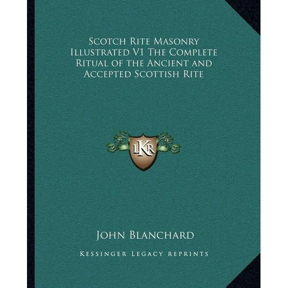 Scotch Rite Masonry Illustrated V1 The Complete Ritual of the Ancient and Accepted Scottish Rite (Paperback)