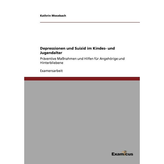 Depressionen und Suizid im Kindes- und Jugendalter: PrÃ¤ventive MaÃnahmen und Hilfen fÃ¼r AngehÃ¶rige und Hinterbliebene, (Paperback)