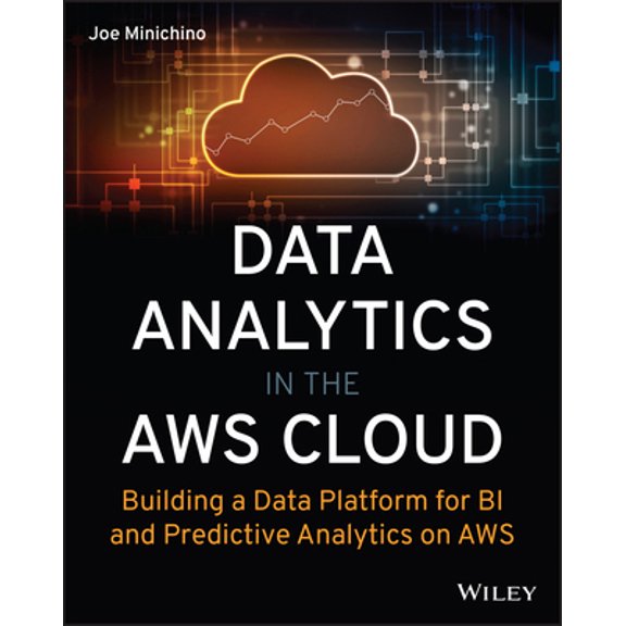 Pre-Owned Data Analytics in the AWS Cloud: Building a Data Platform for Bi and Predictive Analytics on AWS (Paperback) 1119909244 9781119909248