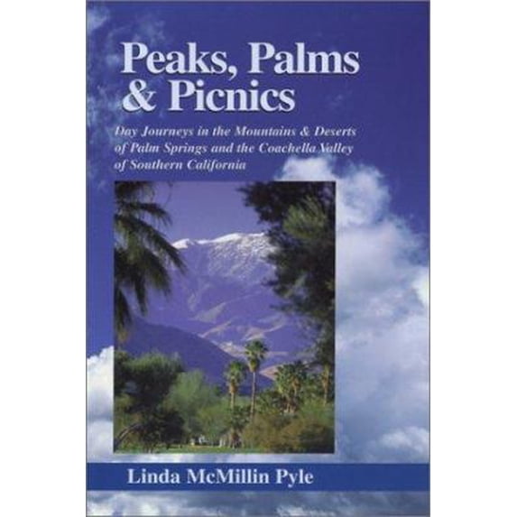 Pre-Owned Peaks, Palms & Picnics: Day Journeys in the Mountains & Deserts of Palm Springs and the Coachella Valley of Southern California (Paperback) 0916251578 9780916251574