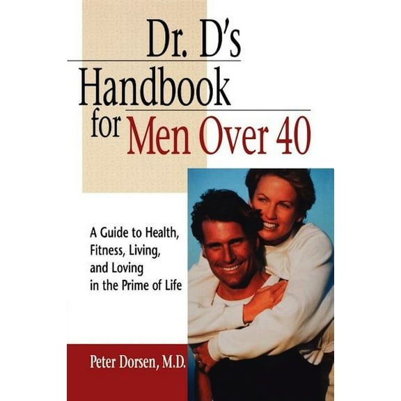 Dr. D's Handbook for Men Over 40: A Guide to Health, Fitness, Living, and Loving in the Prime of Life, (Hardcover)