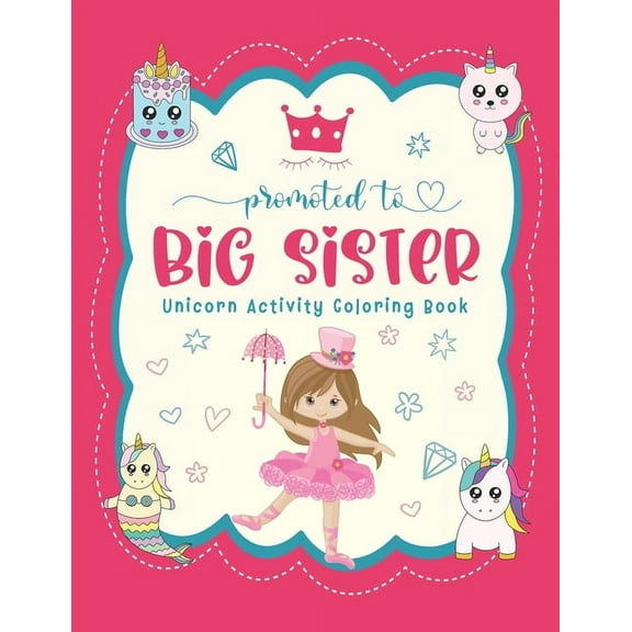 Promoted To Big Sister Unicorn Activity Coloring Book: New Baby Siblings Workbook For Toddlers ( Mazes & Coloring Book For Kids), big sister gifts for little girls, (Paperback)