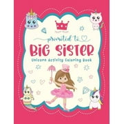 Promoted To Big Sister Unicorn Activity Coloring Book: New Baby Siblings Workbook For Toddlers ( Mazes & Coloring Book For Kids), big sister gifts for little girls, (Paperback)